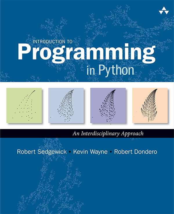 Introduction to Programming in Python
               by Robert Sedgewick, Kevin Wayne, and Robert Dondero